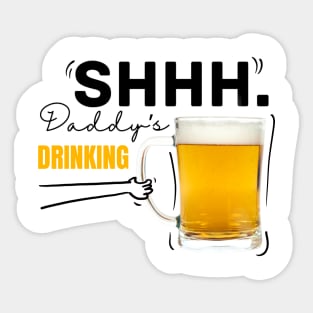 Shh daddy’s drinking Sticker